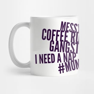 Messy bun, coffee run, gangsta rap, I need a nap Mug